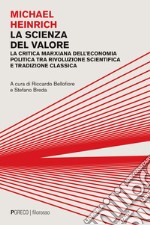 La scienza del valore. La critica marxiana dell'economia politica tra rivoluzione scientifica e tradizione classica