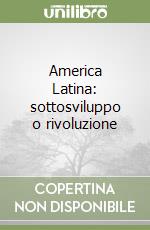 America Latina: sottosviluppo o rivoluzione