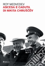 Ascesa e caduta di Nikita Chruscev libro