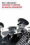 Ascesa e caduta di Nikita Chruscev libro di Medvedev Roj A.