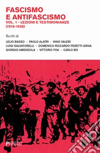 Fascismo e antifascismo. Vol. 1: Lezioni e testimonianze (1918-1936) libro