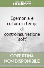 Egemonia e cultura in tempi di controinsurrezione 'soft'