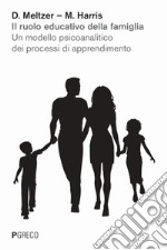 Il ruolo educativo della famiglia. Un modello psicoanalitico dei processi di apprendimento libro