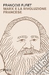 Marx e la rivoluzione francese libro di Furet François