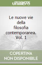 Le nuove forme della filosofia contemporanea. Vol. 1 libro