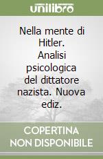 Nella mente di Hitler. Analisi psicologica del dittatore nazista. Nuova ediz. libro