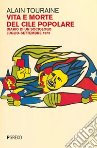 Vita e morte del Cile popolare. Diario di un sociologo. Luglio-settembre 1973 libro