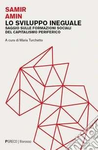 Lo sviluppo ineguale. Saggio sulle formazioni sociali del capitalismo periferico libro