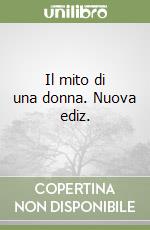 Il mito di una donna. Nuova ediz. libro