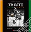 Trieste. Sogni & canestri. 40 anni di storie di basket libro di Degrassi Roberto