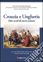 Croazia e Ungheria. Otto secoli di storia comune