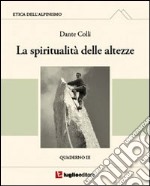 Etica dell'alpinismo. Vol. 3: La spiritualità delle altezze libro