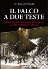 Il falco a due teste. Adriatisches Küstenland. Una storia d'amore ai confini dell'impero Asburgico libro