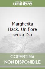 Margherita Hack. Un fiore senza Dio libro