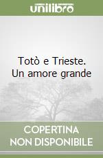 Totò e Trieste. Un amore grande libro