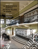 La sottostazione elettrica del Porto Vecchio di Trieste (1913-2013) libro