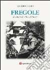 Fregole. De amor, de vita e de lavor libro di Ceschin Claudio