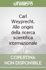 Carl Weyprecht. Alle origini della ricerca scientifica internazionale libro