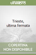 Trieste, ultima fermata libro