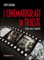 I cinematografi di Trieste. Storia, locali e curiosità libro