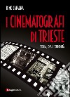 I cinematografi di Trieste. Storia, locali e curiosità libro
