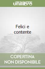Felici e contente