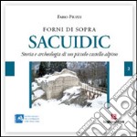 Sacuidic a Forni di Sopra. Storia e archeologia di un piccolo castello alpino libro