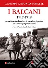 I Balcani 1917-1919. La missione in Albania e la questione jugoslava con scritti e fotografie inedite libro