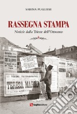 Rassegna stampa. Notizie dalla Trieste dell'Ottocento. Ediz. integrale libro