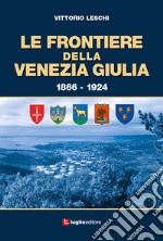 Le frontiere della Venezia Giulia 1866-1924 libro