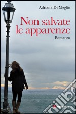 Non salvate le apparenze libro