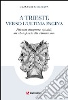 A Trieste verso l'ultima pagina. Riflessioni ottuagenarie, opinabili, dal sabato fascista alla settimana corta libro di Hlavaty Francesco