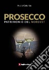 Prosecco. Patrimonio del Nordest libro