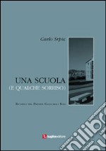 Una scuola (e qualche sorriso). Ricordo del preside Giancarlo Roli libro