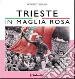 Trieste in maglia rosa libro