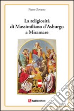 La religiosità di Massimiliano d'Asburgo a Miramare