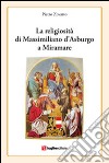La religiosità di Massimiliano d'Asburgo a Miramare libro di Zovatto Pietro