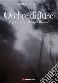 Ombre diffuse. L'ispettore Ravera e l'intrigo di Miramare