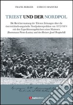 Triest und der Nordpol. Die Berichterstattung der Triester Zeitungen über die österreichisch-ungarische Nordpolexpedition von 1872-1874 libro