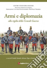 Armi e diplomazia alla vigilia della Grande Guerra libro