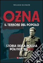 Ozna. Il terrore del popolo. Storia della polizia politica di Tito libro