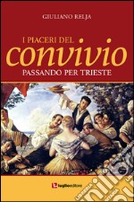 I piaceri del convivio passando per Trieste libro