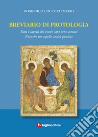 Breviario di protologia. Tutti i capelli del vostro corpo sono contati. Neanche un capello andrà perduto libro