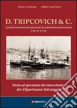 D. Tripcovich & C. Storia ed operazioni dei rimorchiatori del «dipartimento salvataggi» libro