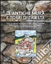 Le antiche mura e torri di Trieste libro di Cafagna Dino
