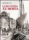 La mia patria xe morta libro