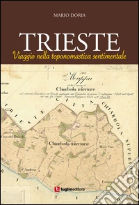Trieste. Viaggio nella toponomastica sentimentale