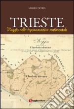 Trieste. Viaggio nella toponomastica sentimentale libro