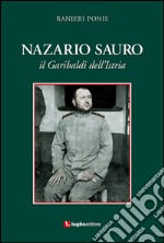 Nazario Sauro. Il Garibaldi dell'Istria