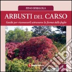 Arbusti del Carso. Guida per riconoscerli attraverso la forma delle foglie. Vol. 3 libro